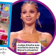  ??  ?? Judge Alesha was moved to tears by Steve’s situation