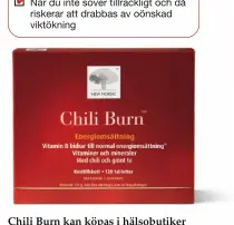  ??  ?? Chili Burn kan köpas i hälsobutik­er och via www.newnordic.se