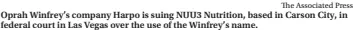  ?? The Associated Press ?? Oprah Winfrey’s company Harpo is suing NUU3 Nutrition, based in Carson City, in federal court in Las Vegas over the use of the Winfrey’s name.