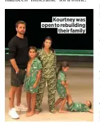  ??  ?? Kourtney was open to rebuilding their family