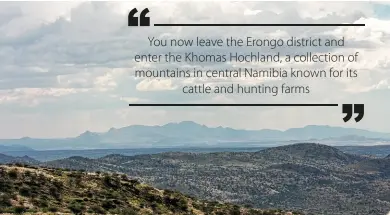  ??  ?? FERTILE LANDS. The Khomas Highlands is positively wet compared to the neighbouri­ng Thumas Plains. Here wind pumps draw water from below the earth to sustain herds of cattle and wildlife.