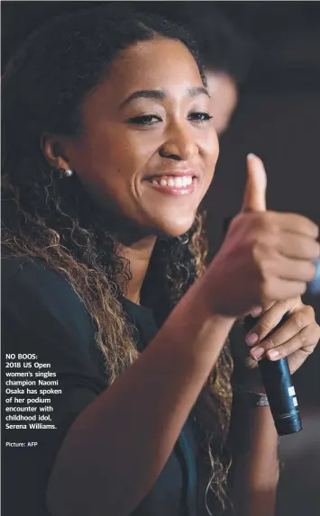  ?? Picture: AFP ?? NO BOOS: 2018 US Open women’s singles champion Naomi Osaka has spoken of her podium encounter with childhood idol, Serena Williams.