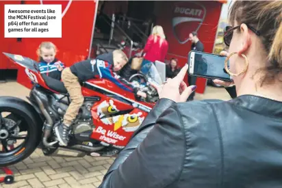  ??  ?? Awesome events like the MCN Festival (see p64) offer fun and games for all ages