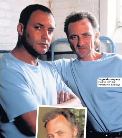 ??  ?? In good company Freddie with Karl Howman in ‘ Bad Boys’