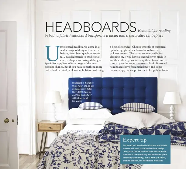  ??  ?? Headboard in ‘Campbell Union Navy’, £ 42.50 per m; bedcovers in ‘Acton Navy’, £ 39.50 per m, and ‘Kew Nordic Navy’, £ 39.50 per m, all Ian Mankin