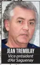  ??  ?? JEAN TREMBLAY Vice-président d’air Saguenay