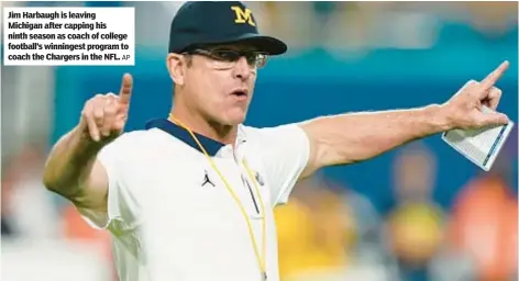  ?? AP ?? Jim Harbaugh is leaving Michigan after capping his ninth season as coach of college football’s winningest program to coach the Chargers in the NFL.