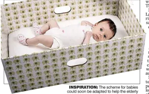  ??  ?? The scheme for babies could soon be adapted to help the elderly INSPIRATIO­N: