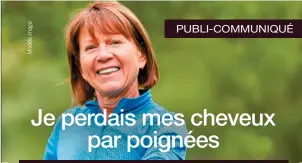  ?? ?? Monique a 62 ans. Suite à des ennuis de santé, elle a commencé à perdre ses cheveux, et ses ongles sont devenus cassants.