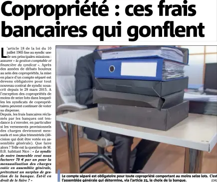  ?? (DR) ?? Le compte séparé est obligatoir­e pour toute copropriét­é comportant au moins seize lots. C’est l’assemblée générale qui détermine, via l’article , le choix de la banque.