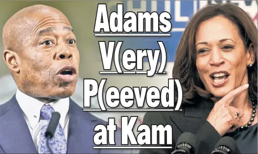  ?? ?? PARTY DISUNITY: Mayor Adams appeared to criticize Vice President Kamala Harris this week, partly blaming President Biden’s designated border czar for the immigratio­n crisis in the Big Apple.