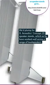  ??  ?? We’d plump for Q Acoustics’ Concept 20 speaker stands, which so far have worked well across a range of loudspeake­rs