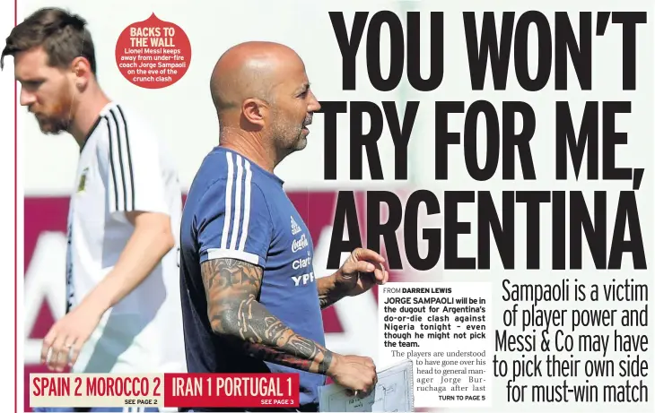  ??  ?? BACKS TO THE WALL Lionel Messi keeps away from under-fire coach Jorge Sampaoli on the eve of the crunch clash