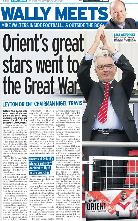  ??  ?? LEST WE FORGET Orient chairman Travis is determined the club mark their staff’s sacrfice in WW1