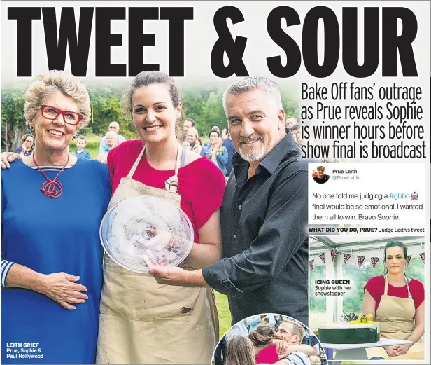  ??  ?? LEITH GRIEF Prue, Sophie & Paul Hollywood WHAT DID YOU DO, PRUE? Judge Leith’s tweet ICING QUEEN Sophie with her showstoppe­r