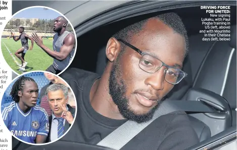  ??  ?? DRIVING FORCE FOR UNITED: New signing Lukaku, with Paul Pogba training in US (left, above) and with Mourinho in their Chelsea days (left, below)