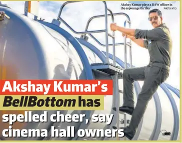  ?? PHOTO: HTCS ?? Akshay Kumar plays a RAW officer in the espionage thriller