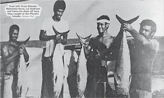  ?? Picture: FILE ?? From left: Eroni Dolodai, Metuisela Koroi, Lui Andrews and Samu Ue show off tuna they caught at the Pitcairn Islands.