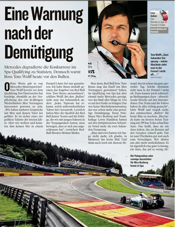  ?? GEPA- PICTURES
AP ?? Live dabei. TotoWolff: „Zwei Sekunden Vorsprung – solche Abstände sieht man in der Formel 1 nicht oft . . .“ Die Polepositi­on oder sonnige Aussichten für Nico Rosberg heute in Spa