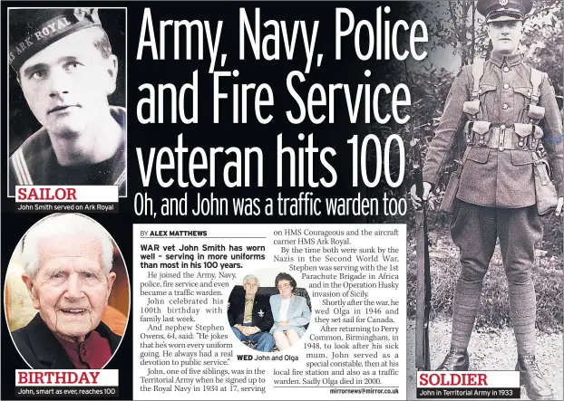  ??  ?? SAILOR John Smith served on Ark Royal BIRTHDAY John, smart as ever, reaches 100 WED John and Olga SOLDIER John in Territoria­l Army in 1933