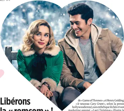  ??  ?? Classique. Kate (Emilia Clarke) rencontre Tom (Henry Golding) et sa vie s’en voit bouleversé­e.