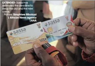  ?? EXTENDED: ?? Sassa has extended the deadline to swop the old and the new cards.Picture: Simphiwe Mbokazi | African News agency |ANA