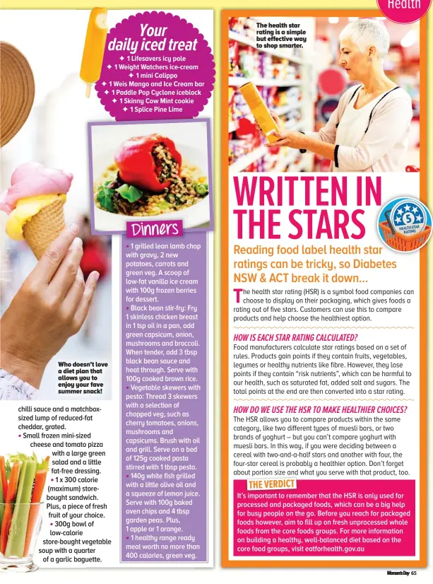  ??  ?? Who doesn’t love a diet plan that allows you to enjoy your fave summer snack! The health star rating is a simple but effective way to shop smarter.