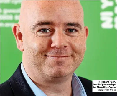  ?? ?? Richard Pugh, head of partnershi­ps for Macmillan Cancer Support in Wales