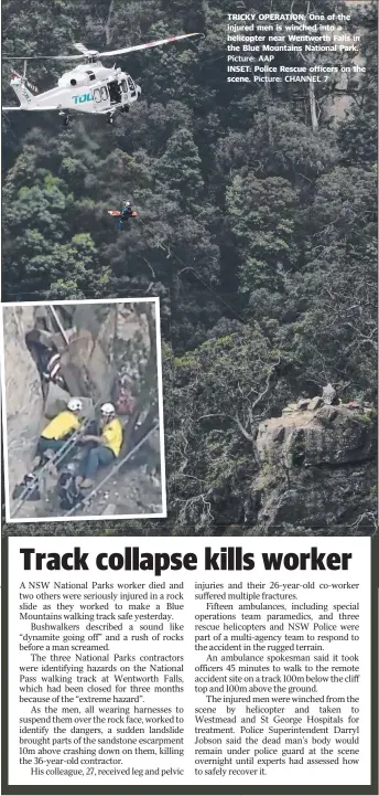  ?? Picture: AAP Picture: CHANNEL 7 ?? TRICKY OPERATION: One of the injured men is winched into a helicopter near Wentworth Falls in the Blue Mountains National Park. INSET: Police Rescue officers on the scene.