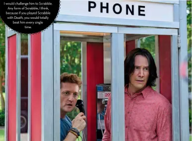  ??  ?? NO SMARTPHONE?
Bill and Ted reunite with their trusty old phone booth.