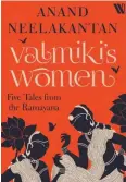  ??  ?? Name: Valmiki’s Women: Five tales from the Ramayana Author: Anand Neelakanta­n Publicatio­n: Westland Pages: 234 Price: `399