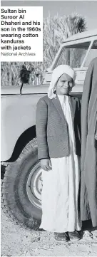  ?? National Archives ?? Sultan bin Suroor Al Dhaheri and his son in the 1960s wearing cotton kanduras with jackets