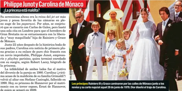  ??  ?? Los príncipes Rainiero III y Grace caminaron por las calles de Mónaco junto a los novios y su corte nupcial aquel 28 de junio de 1978. Dior diseñó el traje de Carolina.