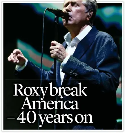  ?? ?? FERRY ACROSS THE ATLANTIC: Roxy Music’s Bryan Ferry on stage at Madison Square Garden