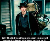  ?? ?? Billy The Kid went from innocent immigrant teen to hardened Wild West outlaw by 21.