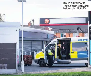  ??  ?? POLICE RESPONSE: The Co-op in Blaby and, below right, McColl’s