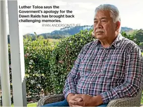  ?? RYAN ANDERSON/STUFF ?? Luther Toloa says the Goverment’s apology for the Dawn Raids has brought back challengin­g memories.