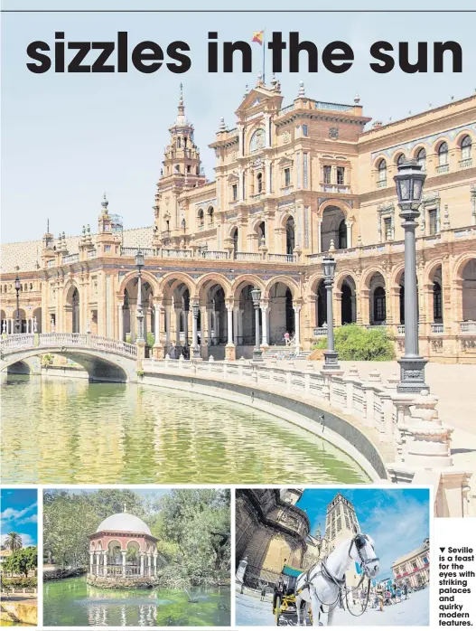  ??  ?? Seville is a feast for the eyes with striking palaces and quirky modern features.