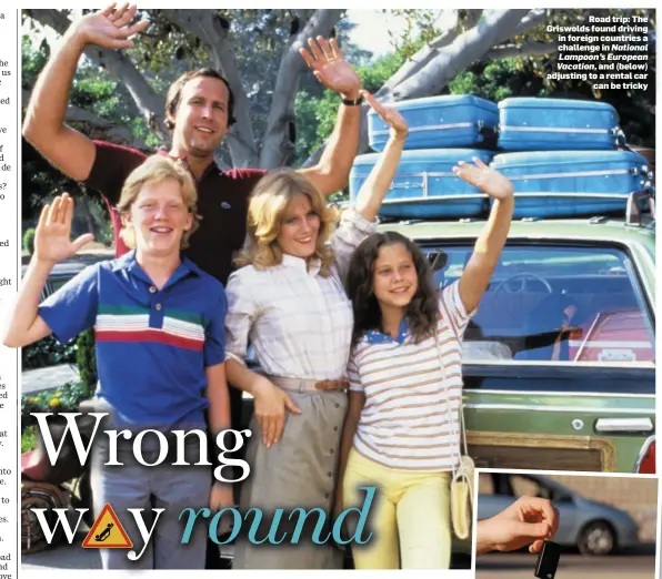  ??  ?? Road trip: The Griswolds found driving in foreign countries a challenge in National Lampoon’s European Vacation, and (below) adjusting to a rental car can be tricky