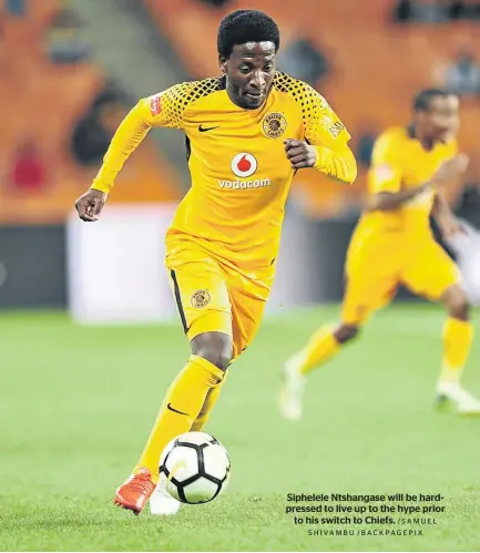  ?? / SA M U E L SHIVAMBU /BACKPAGEPI­X ?? Siphelele Ntshangase will be hardpresse­d to live up to the hype prior to his switch to Chiefs.