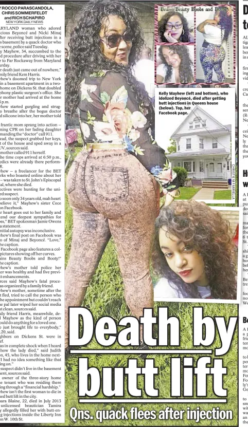  ??  ?? Kelly Mayhew (left and bottom), who idolized Beyoncé, died after getting butt injections in Queens house (below). Top, her Facebook page.