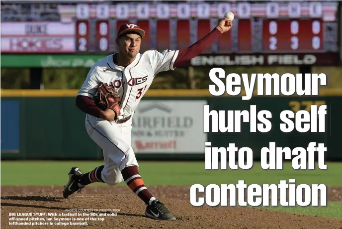  ?? pHOTOS COuRTeSy OF VIRGInIa TeCH ?? BIG LEAGUE STUFF: With a fastball in the 90s and solid off-speed pitches, Ian Seymour is one of the top lefthanded pitchers in college baseball.