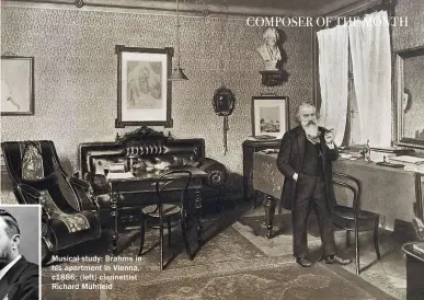  ??  ?? Musical study: Brahms in his apartment in Vienna, c1886; (left) clarinetti­st Richard Mühlfeld