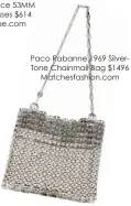  ??  ?? Paco Rabanne 1969 Silvertone Chainmail Bag $1496 Matchesfas­hion.com