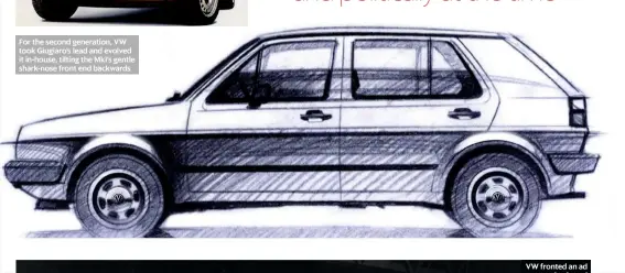  ??  ?? For the second generation, VW took Giugiaro’s lead and evolved it in-house, tilting the Mki’s gentle shark-nose front end backwards