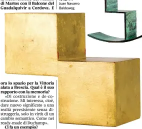  ??  ?? Linee In alto, «Aro dorado», 1973; a destra «Escalera», 1973; in basso «Dados de oro», 1973. Tutte opere dell’architetto spagnolo Juan Navarro Baldeweg