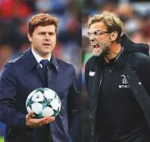  ?? Reuters ?? Mauricio Pochettino’s (left) Tottenham and Jurgen Klopp’s Liverpool face off today at Wembley.