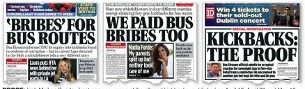  ??  ?? probe: Irish Mail on Sunday front-page coverage of the alleged kickbacks, published on April 13, April 20 and May 18