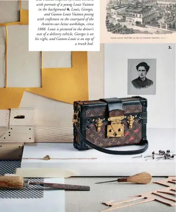  ??  ?? 1. The Asnières Atelier
2. The Vuitton family home in Asnières
3. Small trunk in Monogram canvas and bracelet inspired by trunk corners, with portrait of a young Louis Vuitton in the background 4. Louis, Georges, and Gaston-Louis Vuitton posing with craftsmen in the courtyard of the Asnières-sur-Seine workshops, circa 1888. Louis is pictured in the driver’s seat of a delivery vehicle, Georges is on his right, and Gaston-Louis is on top of a trunk bed.