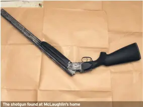  ??  ?? The shotgun found at McLaughlin’s home